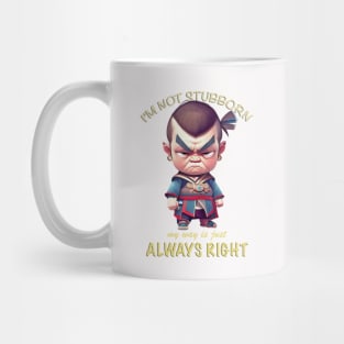 Character I'm Not Stubborn My Way Is Just Always Right Cute Adorable Funny Quote Mug